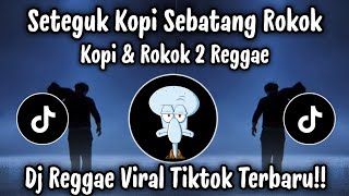 Download lagu SETEGUK KOPI SEBATANG ROKOK - ROKOK DAN KOPI REGGAE | DJ TIKTOK TERBARU 2025 mp3