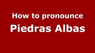 How to pronounce Piedras Albas