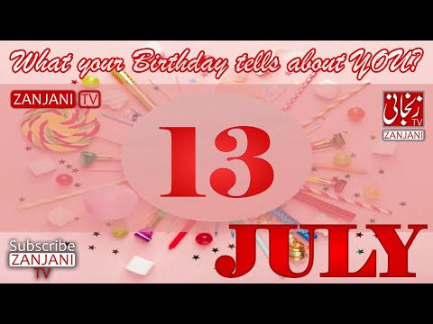 13 July  Birthday Personality | Secrets of your Birthday | What your Birth Date say's | Zanjani TV