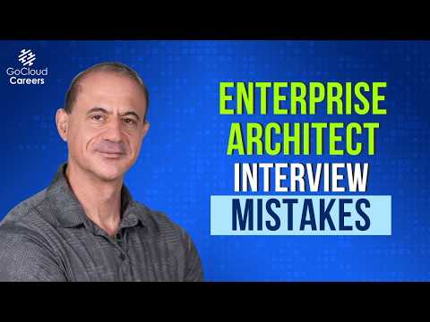 Enterprise Architect Interview Tips: Avoid These Fatal Mistakes