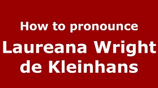How to pronounce Laureana Wright De Kleinhans