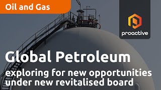 global-petroleum-exploring-for-new-opportunities-under-new-revitalised-board