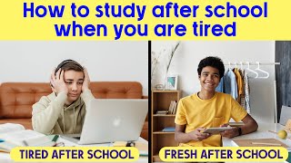 HOW to study AFTER SCHOOL when you are feeling TIRED