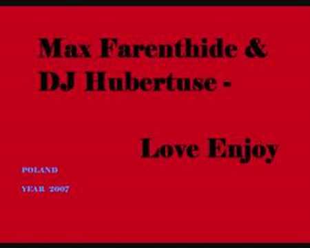 Max Farenthide & DJ Hubertuse - Love Enjoy
