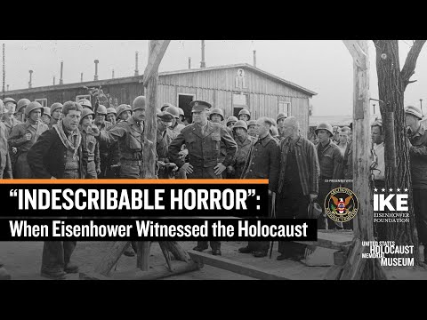 “Indescribable Horror”: When Eisenhower Witnessed the Holocaust