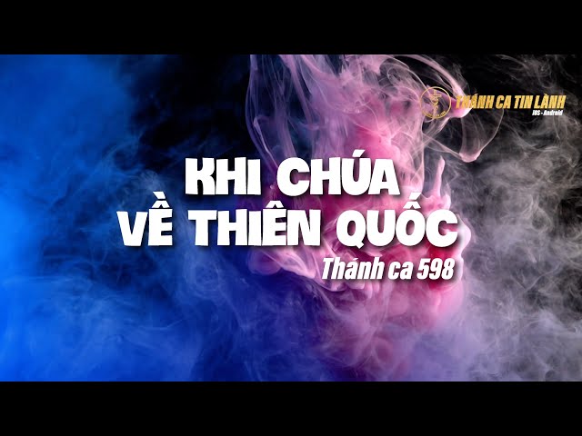 THÁNH CA 598 | KHI CHÚA VỀ THIÊN QUỐC | KARAOKE THÁNH CA TIN LÀNH