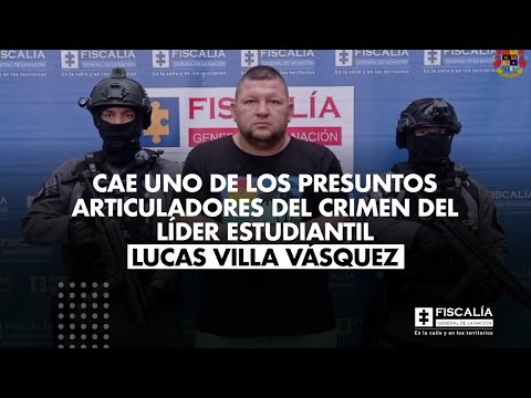 Fiscal Barbosa: Cae presunto articulador del crimen del líder estudiantil Lucas Villa Vásquez