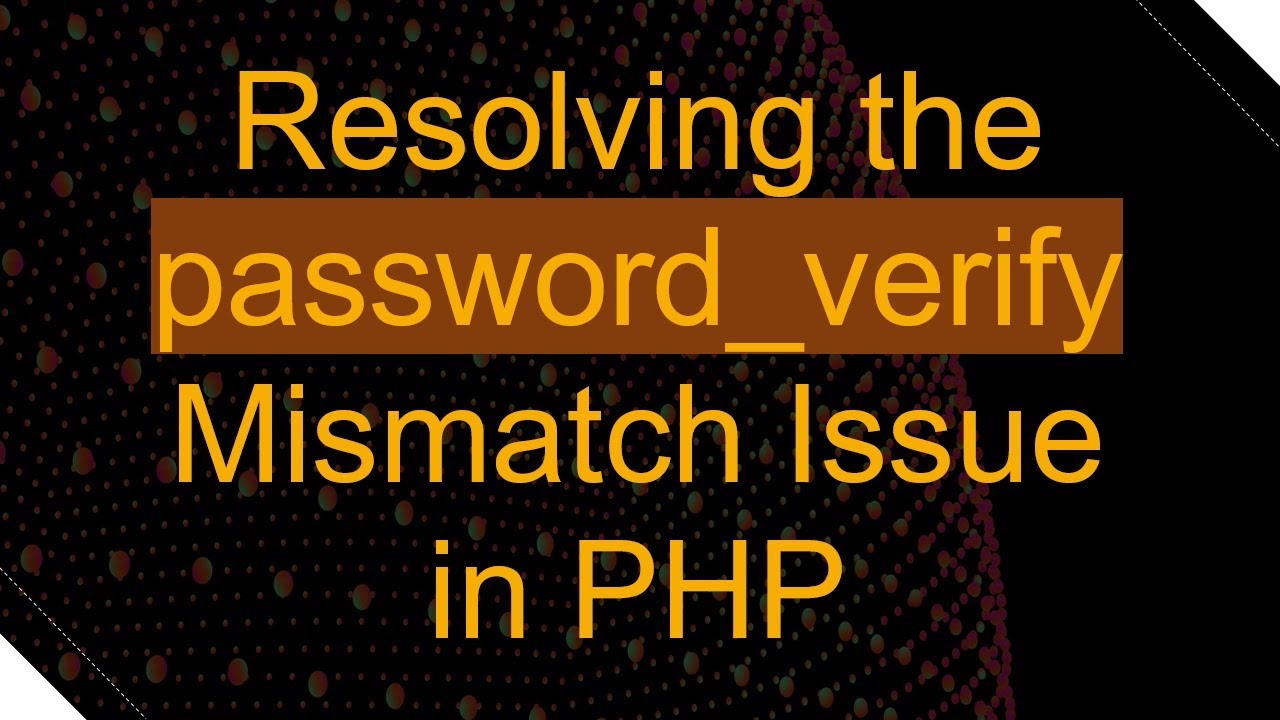 Resolving the password_verify Mismatch Issue in PHP