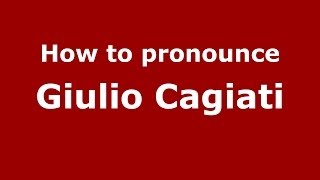How to pronounce Giulio Cagiati