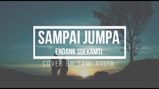 Download lagu Lirik Endang Soekamti  - Sampai Jumpa (Cover by Tami Aulia) mp3