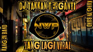 Download lagu DJ TAKKAN TERGANTI KANGEN BAND REMIX FULL BASS TERBARU 2022 mp3