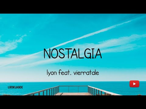 NOSTALGIA LIRIK LAGU LYON FEAT. VIERRATALE