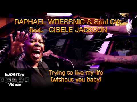 RAPHAEL WRESSNIG & Soul Gift feat. GISELE JACKSON - Trying to Live My Life (without You Baby)