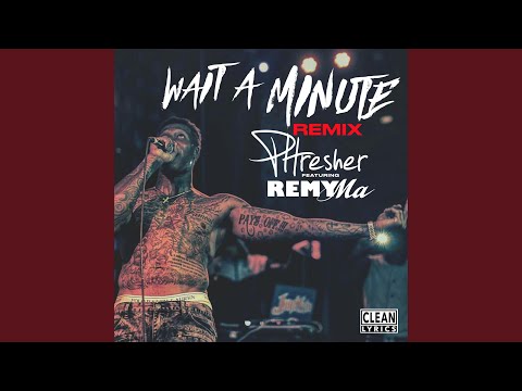 Wait a Minute (Remix) (feat. Remy Ma)