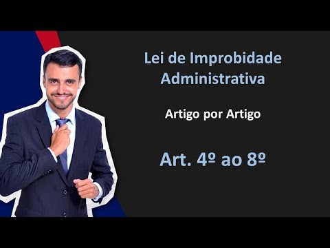 Lei 8.429/92 - Lei de Improbidade Administrativa - Art. 4º ao 8º [Curso Gratuito]