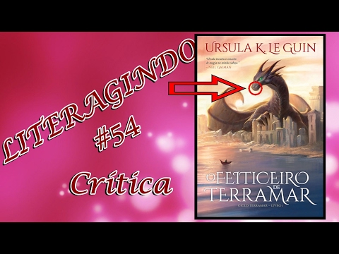 LiterAgindo Crítica #54 - O Feiticeiro de TerraMar (Ursula K. Le Guin)