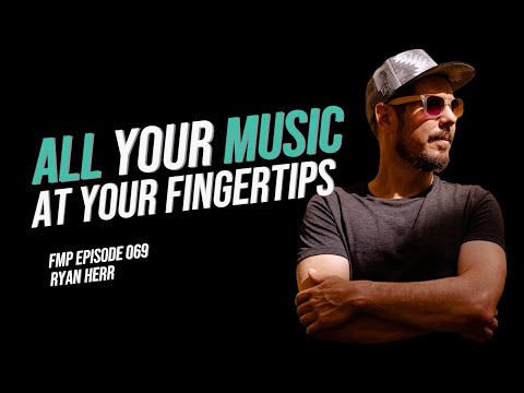 Have all your music at your fingertips, during a live set - Ryan Herr | FMP 069