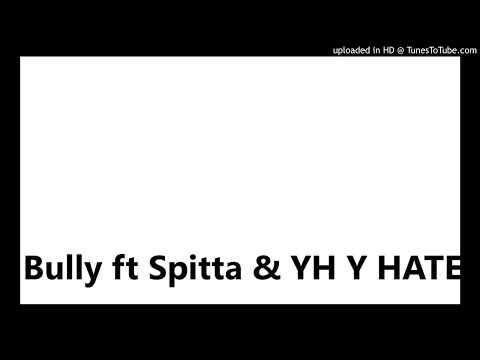 *HIT* *real talk* big Bully ft Spitta & YH Y HATE