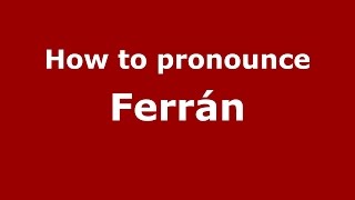 How to pronounce Ferrán