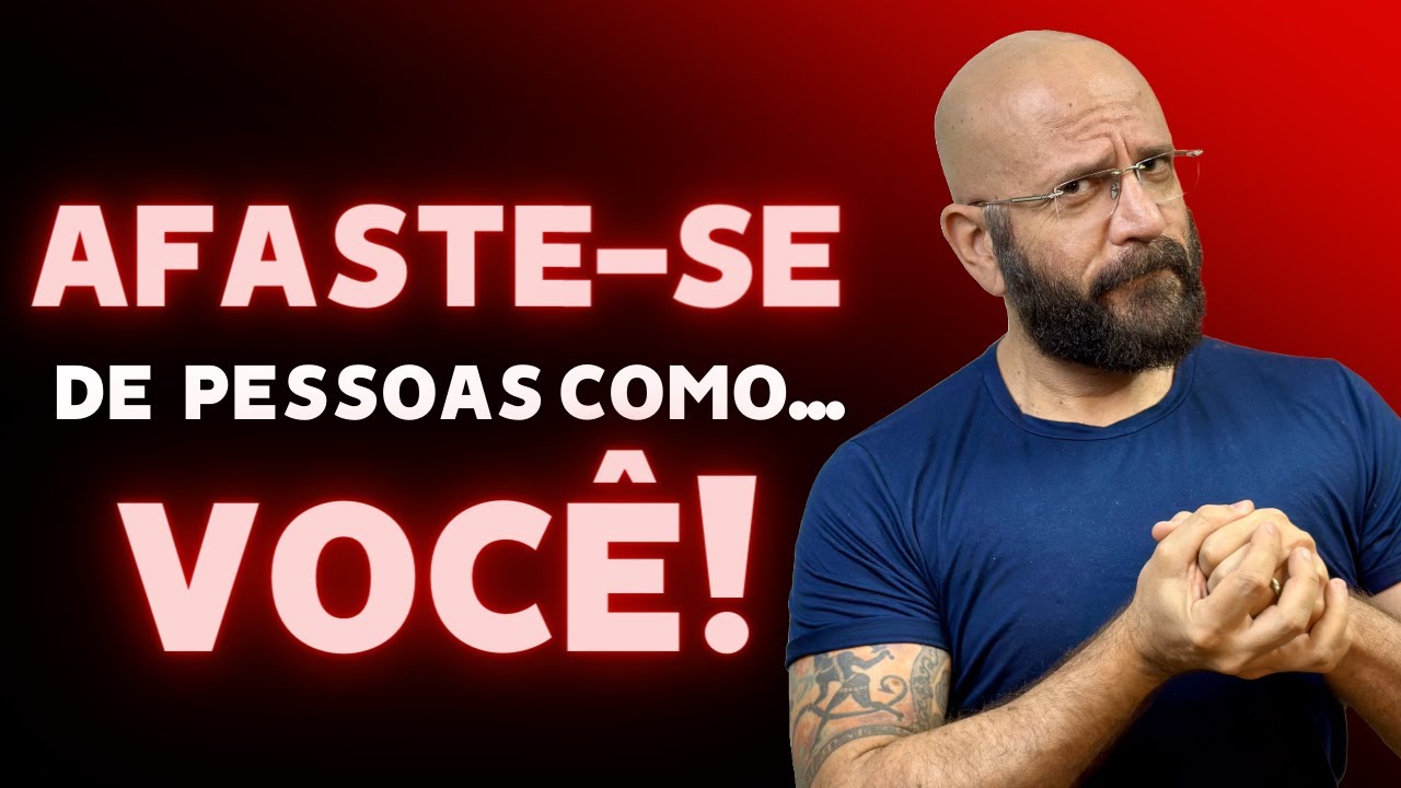 AFASTE SE DE PESSOAS COMO...VOCÊ! | Marcos Lacerda, psicólogo