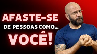 AFASTE SE DE PESSOAS COMO...VOCÊ! | Marcos Lacerda, psicólogo