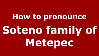 How to pronounce Soteno Family Of Metepec