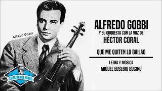 Alfredo Gobbi y su orquesta con la voz de Héctor Coral - Que Me Quiten Lo Bailao