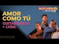 LOS NOCHEROS CON CANTO 4 - Amor como tú - Versión guitarreada [ CON LETRA]