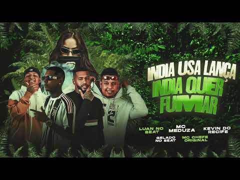 Índia Usa Lança Índia Quer Fumar Luan no Beat Kevin Do Recife Gelado no Beat ChefeOriginal Mc Meduza