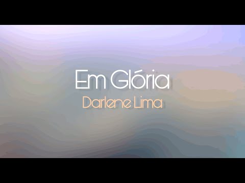 EM GLÓRIA - Darlene Lima part. Báu (Com Letra)