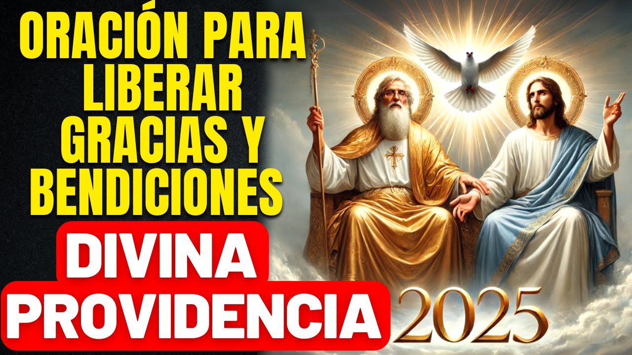 PROTEGER Y BENDECIR TU 2025 -LA DIVINA PROVIDENCIA NO FALLA-ORACIÓN COMPLETA A LA SANTÍSIMA TRINIDAD