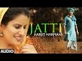 Harjit Harman : Jatti Full Song (Audio) | Folk - Collaboration | Latest Punjabi Song 2014
