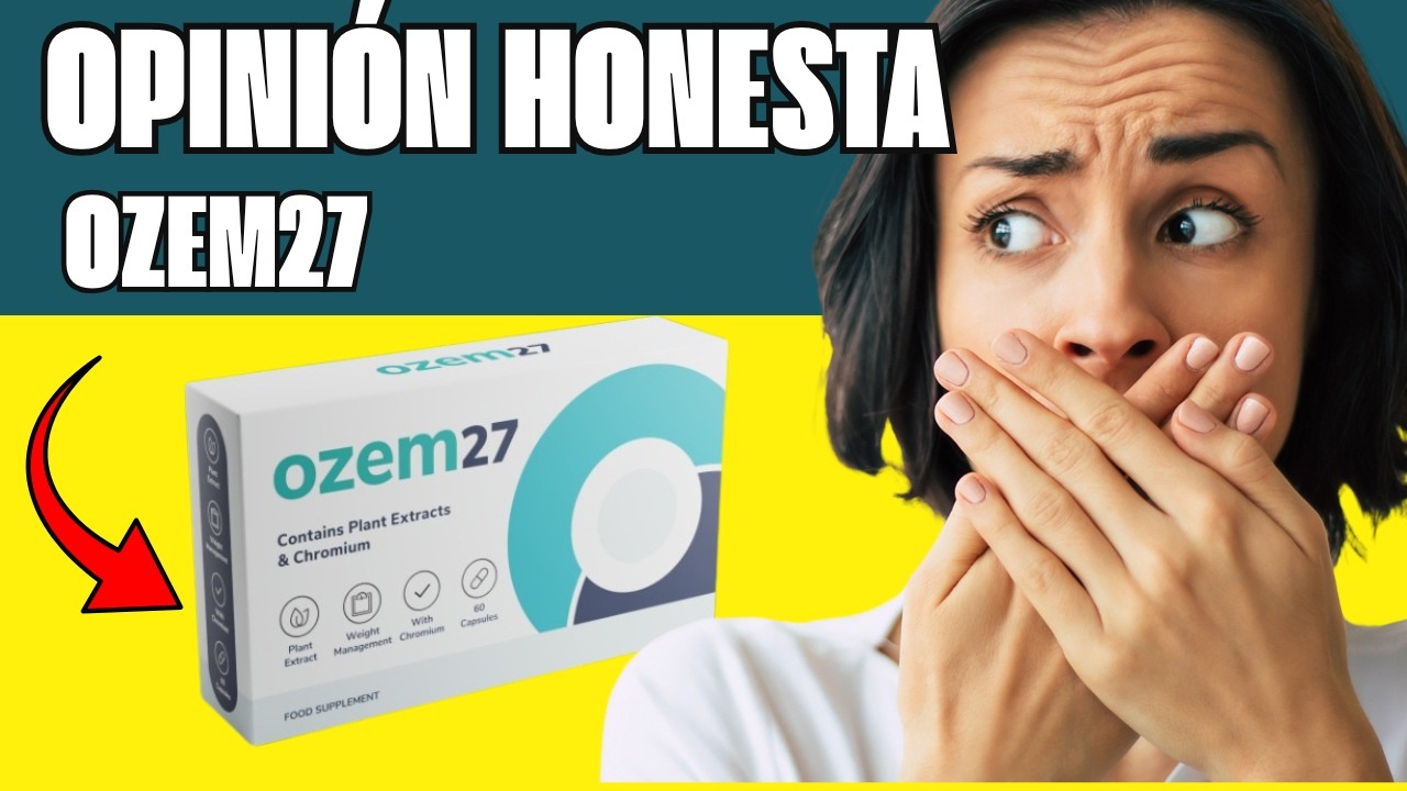 🔥 OZEM27 CÁPSULAS OPINIONES – ¿FUNCIONA REALMENTE? PRECIO Y BENEFICIOS