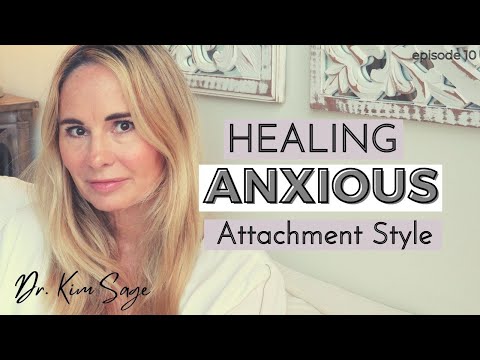 HEALING ANXIOUS ATTACHMENT STYLE | DR. KIM SAGE