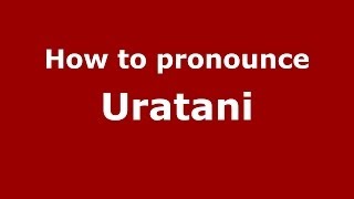 How to pronounce Uratani