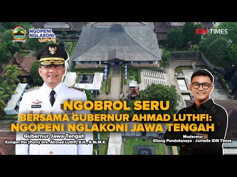 NGOBROL SERU BERSAMA GUBERNUR AHMAD LUTHFI: NGOPENI NGLAKONI JAWA TENGAH