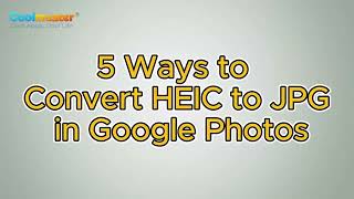 How to Convert HEIC to JPG in Google Photos in 5 Easy Ways