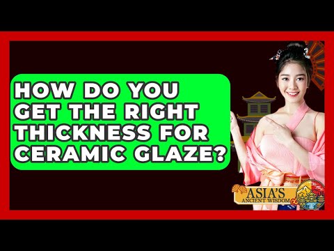 How Do You Get The Right Thickness For Ceramic Glaze? - Asia's Ancient Wisdom