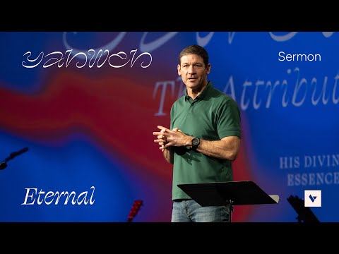 Eternal – Yahweh – Part 1 – Week 3 – Sermon – Matt Chandler – 3/30/25
