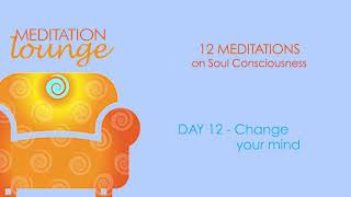 Guided Meditation Day 12 - Change your mind