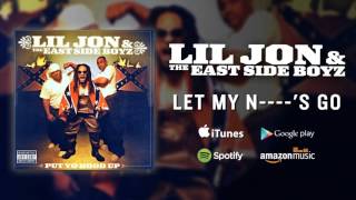 Lil Jon &amp; The East Side Boyz - Let My N----&#39;s Go