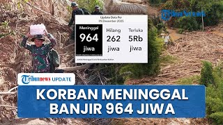 UPDATE Korban Banjir Aceh-Sumut-Sumbar, 964 Orang Meninggal dan 262 Warga Masih Hilang