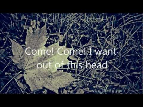 Come! Come! I want out of this head!