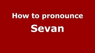 How to pronounce Sevan