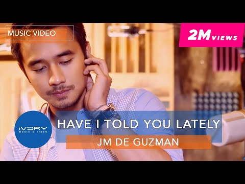 JM De Guzman - Have I Told You Lately (Official Music Video)