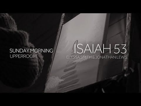 Isaiah 53 - Elyssa Smith & Jonathan Lewis l UPPERROOM