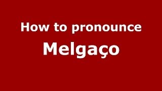How to pronounce Melgaço
