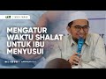 Tanya Jawab Mengatur Waktu Sholat Untuk Ibu Menyusui Ustadz Adi Hidayat
