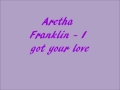 Aretha Franklin - I got your love