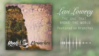 Levi Lowrey - The One Who Broke the World (Official Audio)